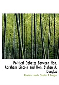 Political Debates Between Hon. Abraham Lincoln and Hon. Stehen A. Douglas (Hardcover)