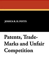 Patents, Trade-Marks and Unfair Competition (Paperback)