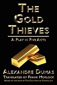 The Gold Thieves: A Play in Five Acts (Paperback)