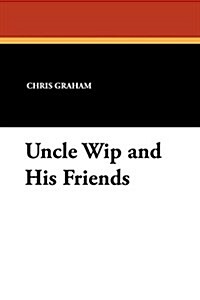 Uncle Wip and His Friends (Paperback)