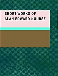 Short Works of Alan Edward Nourse (Paperback)