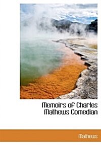 Memoirs of Charles Mathews Comedian (Paperback)