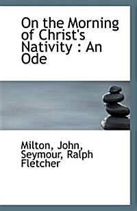 On the Morning of Christs Nativity: An Ode (Paperback)