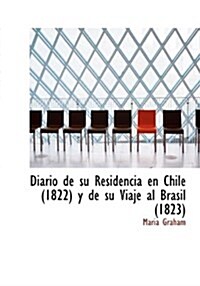 Diario de Su Residencia En Chile (1822) y de Su Viaje Al Brasil (1823) (Hardcover)