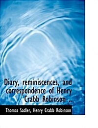 Diary, Reminiscences, and Correspondence of Henry Crabb Robinson .. (Hardcover)