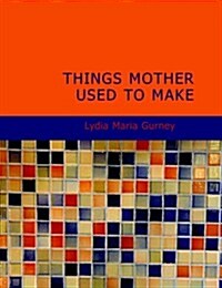 Things Mother Used to Make (Paperback)