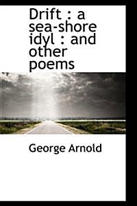 Drift: A Sea-Shore Idyl: And Other Poems (Hardcover)