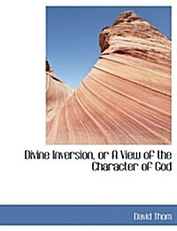 Divine Inversion, or a View of the Character of God (Paperback)