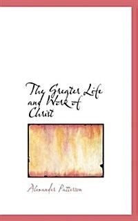 The Greater Life and Work of Christ (Hardcover)