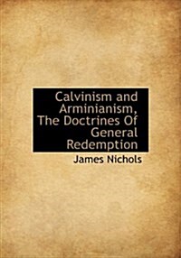 Calvinism and Arminianism, the Doctrines of General Redemption (Hardcover)