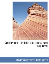 Rembrandt, His Life, His Work, and His Time (Paperback)