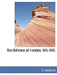 The Defence of London, 1915-1918; (Paperback)