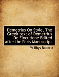 Demetrius on Style, the Greek Text of Demetrius de Elocutione Edited After the Paris Manuscript (Paperback)