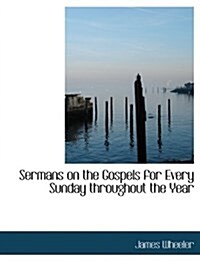 Sermans on the Gospels for Every Sunday Throughout the Year (Paperback)