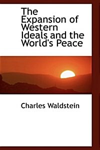 The Expansion of Western Ideals and the Worlds Peace (Hardcover)