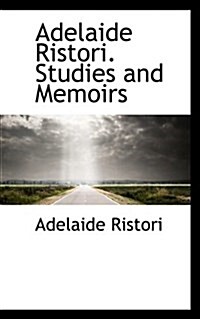 Adelaide Ristori. Studies and Memoirs (Paperback)