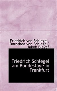 Friedrich Schlegel Am Bundestage in Frankfurt (Paperback)