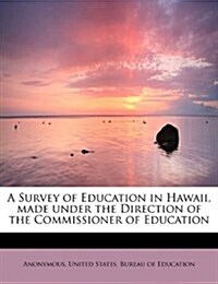 A Survey of Education in Hawaii, Made Under the Direction of the Commissioner of Education (Paperback)