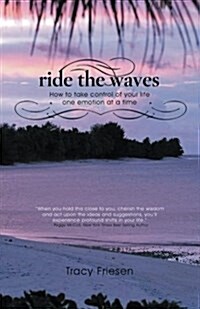 Ride the Waves - Volume II: How to Take Control of Your Life One Emotion at a Time (Paperback)