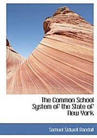 The Common School System of the State of New York (Paperback)