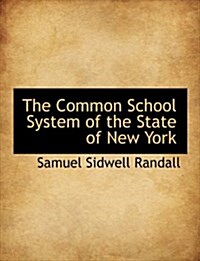 The Common School System of the State of New York (Paperback)