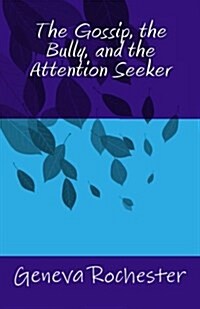 The Gossip, the Bully, and the Attention Seeker. (Paperback)
