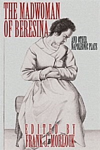 The Madwoman of Beresina and Other Napoleonic Plays (Paperback)