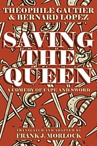 Saving the Queen: A Comedy of Cape and Sword (Paperback)