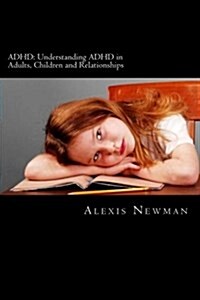 ADHD: Understanding ADHD in Adults, Children and Relationships: The Complete Guide on How to Cope with ADHD in Adults and KI (Paperback)