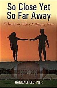 So Close and Yet So Far Away: When Fate Takes a Wrong Turn (Paperback)