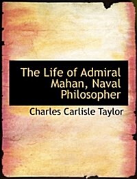 The Life of Admiral Mahan, Naval Philosopher (Paperback)