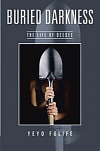Buried Darkness: The Life of Deedee (Paperback)