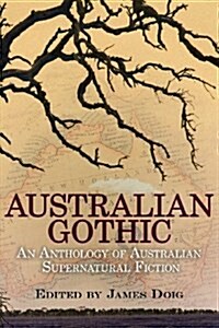 Australian Gothic: An Anthology of Australian Supernatural Fiction (Paperback)