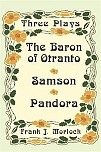 The Baron of Otranto & Samson & Pandora: Three Plays (Paperback)