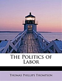 The Politics of Labor (Paperback)