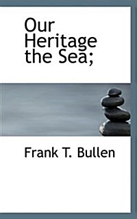 Our Heritage the Sea; (Hardcover)