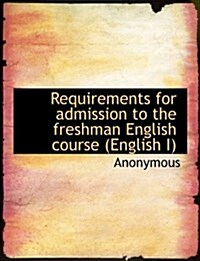 Requirements for Admission to the Freshman English Course (English I) (Paperback)