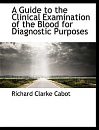 A Guide to the Clinical Examination of the Blood for Diagnostic Purposes (Hardcover)