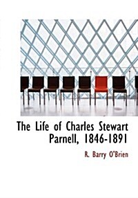 The Life of Charles Stewart Parnell, 1846-1891 (Hardcover)