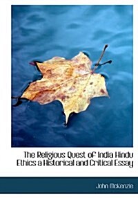 The Religious Quest of India Hindu Ethics a Historical and Critical Essay (Hardcover)