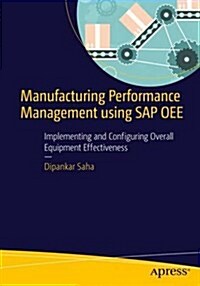 Manufacturing Performance Management Using SAP Oee: Implementing and Configuring Overall Equipment Effectiveness (Paperback)