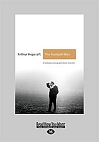 The Football Man: People & Passions in Soccer (Large Print 16pt) (Paperback)