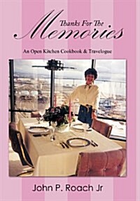 Thanks for the Memories: An Open Kitchen Cookbook & Travelogue (Hardcover)