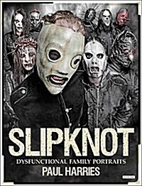 Slipknot: Dysfunctional Family Portraits (Paperback)