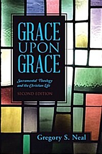 Grace Upon Grace: Sacramental Theology and the Christian Life (Paperback)