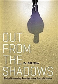 Out from the Shadows: Biblical Counseling Revealed in the Story of Creation (Hardcover)