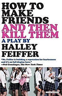 How to Make Friends and Then Kill Them: A Play (Paperback)