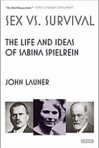 Sex Versus Survival: The Life and Work of Sabina Spielrein (Paperback)