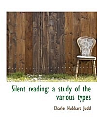 Silent Reading: A Study of the Various Types (Paperback)