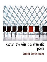 Nathan the Wise: A Dramatic Poem (Hardcover)